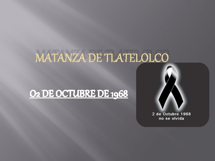 MATANZA DE TLATELOLCO O 2 DE OCTUBRE DE 1968 