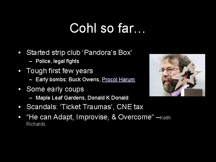 Cohl so far… • Started strip club ‘Pandora’s Box’ – Police, legal fights •