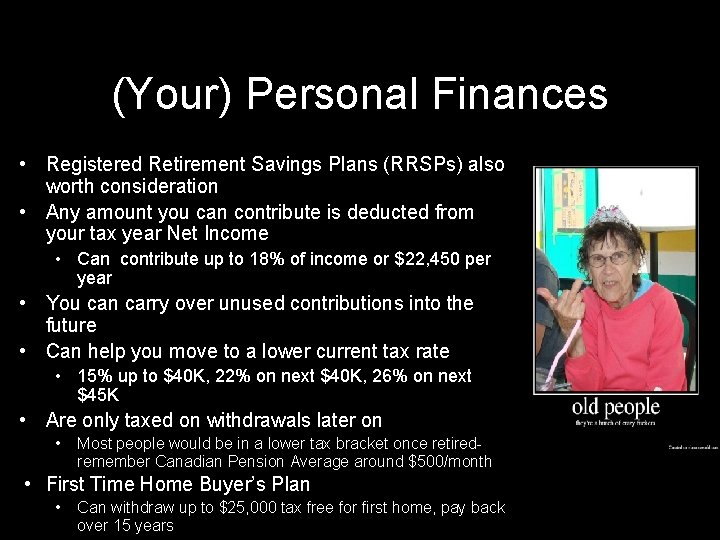 (Your) Personal Finances • Registered Retirement Savings Plans (RRSPs) also worth consideration • Any