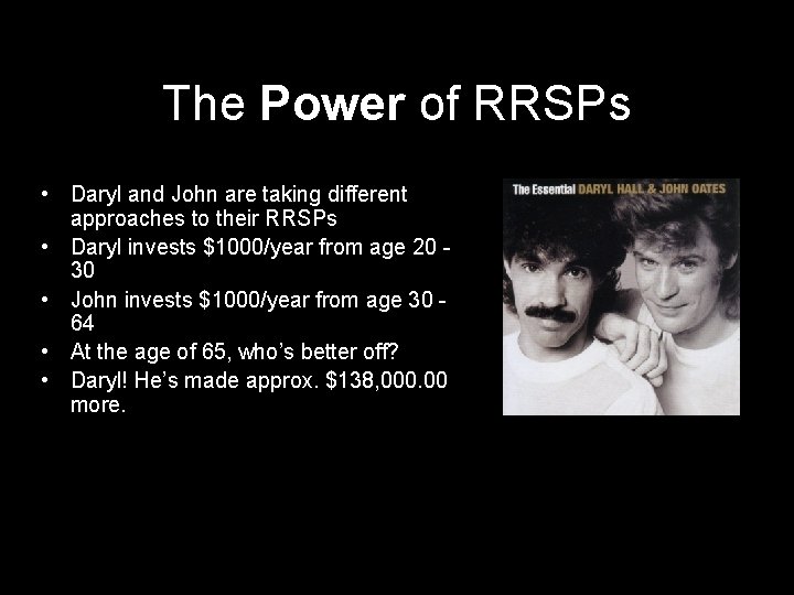 The Power of RRSPs • Daryl and John are taking different approaches to their