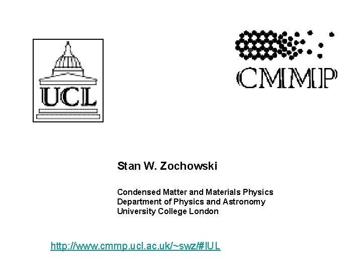Stan W. Zochowski Condensed Matter and Materials Physics Department of Physics and Astronomy University