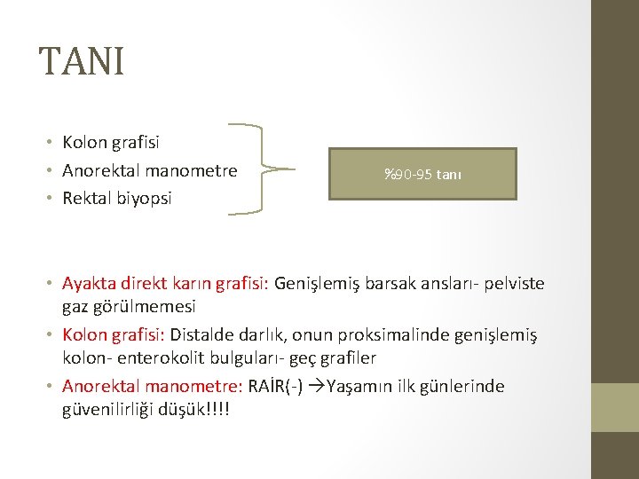 TANI • Kolon grafisi • Anorektal manometre • Rektal biyopsi %90 -95 tanı • TANI • Kolon grafisi • Anorektal manometre • Rektal biyopsi %90 -95 tanı •