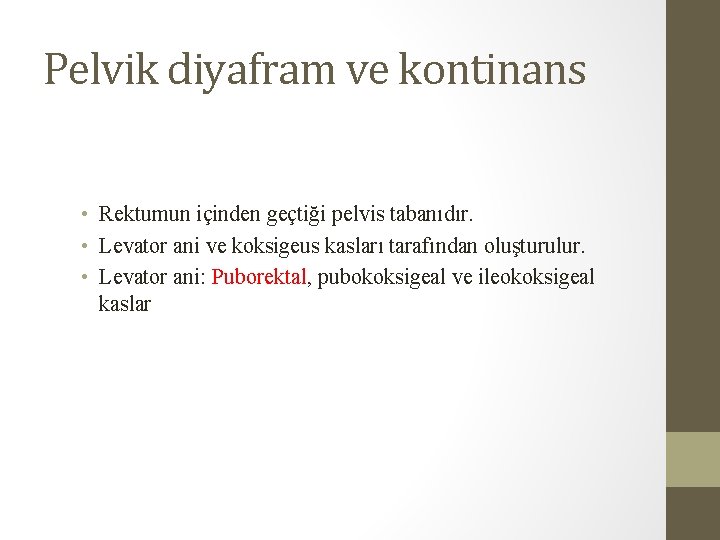 Pelvik diyafram ve kontinans • Rektumun içinden geçtiği pelvis tabanıdır. • Levator ani ve Pelvik diyafram ve kontinans • Rektumun içinden geçtiği pelvis tabanıdır. • Levator ani ve