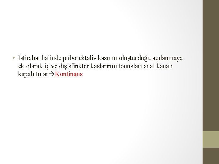 • İstirahat halinde puborektalis kasının oluşturduğu açılanmaya ek olarak iç ve dış sfinkter • İstirahat halinde puborektalis kasının oluşturduğu açılanmaya ek olarak iç ve dış sfinkter