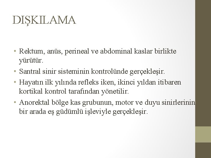 DIŞKILAMA • Rektum, anüs, perineal ve abdominal kaslar birlikte yürütür. • Santral sinir sisteminin DIŞKILAMA • Rektum, anüs, perineal ve abdominal kaslar birlikte yürütür. • Santral sinir sisteminin