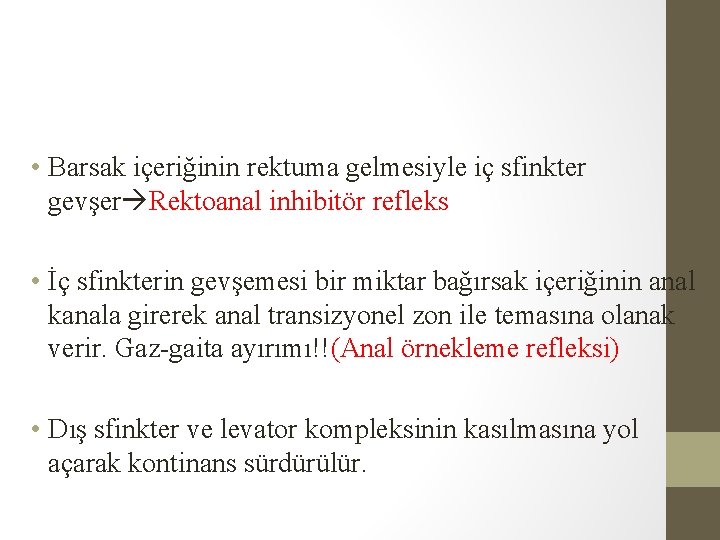 • Barsak içeriğinin rektuma gelmesiyle iç sfinkter gevşer Rektoanal inhibitör refleks • İç • Barsak içeriğinin rektuma gelmesiyle iç sfinkter gevşer Rektoanal inhibitör refleks • İç