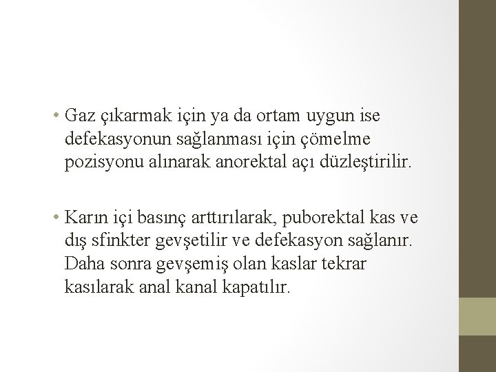 • Gaz çıkarmak için ya da ortam uygun ise defekasyonun sağlanması için çömelme • Gaz çıkarmak için ya da ortam uygun ise defekasyonun sağlanması için çömelme