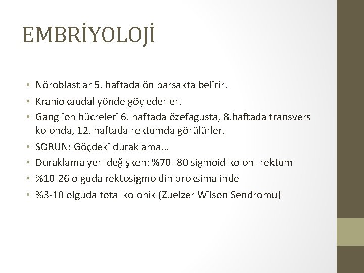 EMBRİYOLOJİ • Nöroblastlar 5. haftada ön barsakta belirir. • Kraniokaudal yönde göç ederler. • EMBRİYOLOJİ • Nöroblastlar 5. haftada ön barsakta belirir. • Kraniokaudal yönde göç ederler. •