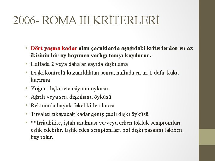 2006 - ROMA III KRİTERLERİ • Dört yaşına kadar olan çocuklarda aşağıdaki kriterlerden en 2006 - ROMA III KRİTERLERİ • Dört yaşına kadar olan çocuklarda aşağıdaki kriterlerden en