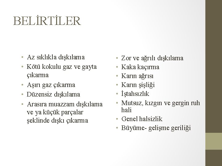 BELİRTİLER • Az sıklıkla dışkılama • Kötü kokulu gaz ve gayta çıkarma • Aşırı BELİRTİLER • Az sıklıkla dışkılama • Kötü kokulu gaz ve gayta çıkarma • Aşırı