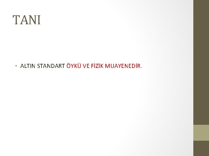 TANI • ALTIN STANDART ÖYKÜ VE FİZİK MUAYENEDİR. TANI • ALTIN STANDART ÖYKÜ VE FİZİK MUAYENEDİR.