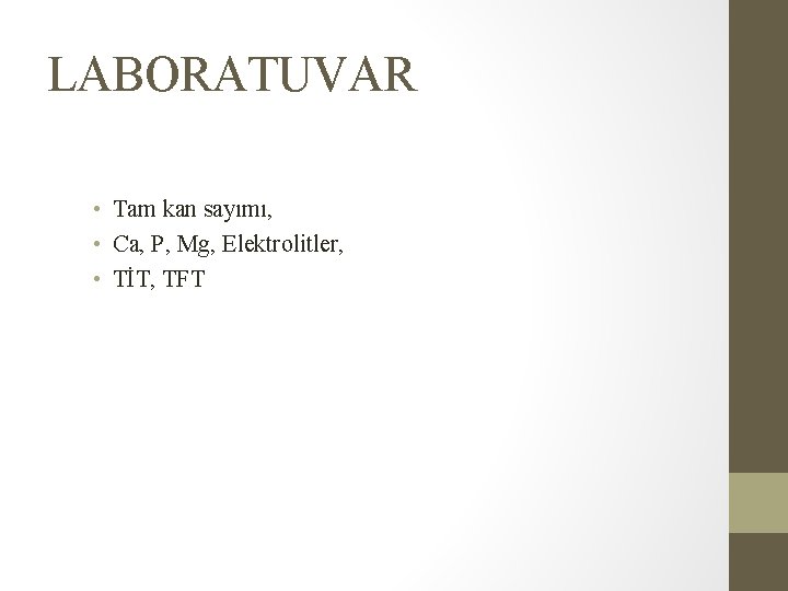 LABORATUVAR • Tam kan sayımı, • Ca, P, Mg, Elektrolitler, • TİT, TFT LABORATUVAR • Tam kan sayımı, • Ca, P, Mg, Elektrolitler, • TİT, TFT