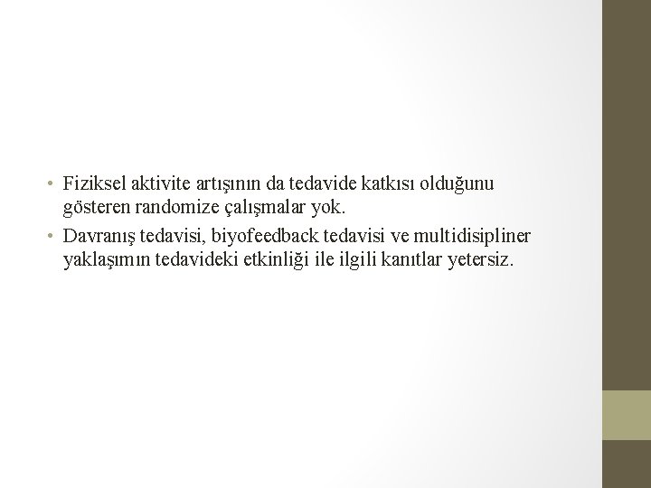 • Fiziksel aktivite artışının da tedavide katkısı olduğunu gösteren randomize çalışmalar yok. • • Fiziksel aktivite artışının da tedavide katkısı olduğunu gösteren randomize çalışmalar yok. •