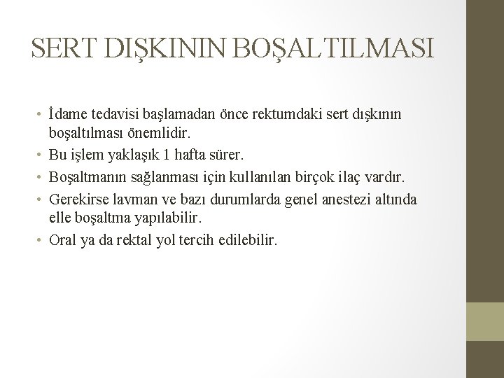 SERT DIŞKININ BOŞALTILMASI • İdame tedavisi başlamadan önce rektumdaki sert dışkının boşaltılması önemlidir. • SERT DIŞKININ BOŞALTILMASI • İdame tedavisi başlamadan önce rektumdaki sert dışkının boşaltılması önemlidir. •
