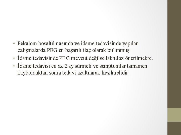 • Fekalom boşaltılmasında ve idame tedavisinde yapılan çalışmalarda PEG en başarılı ilaç olarak • Fekalom boşaltılmasında ve idame tedavisinde yapılan çalışmalarda PEG en başarılı ilaç olarak