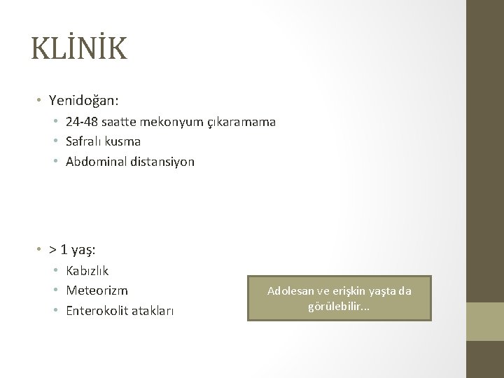 KLİNİK • Yenidoğan: • 24 -48 saatte mekonyum çıkaramama • Safralı kusma • Abdominal KLİNİK • Yenidoğan: • 24 -48 saatte mekonyum çıkaramama • Safralı kusma • Abdominal