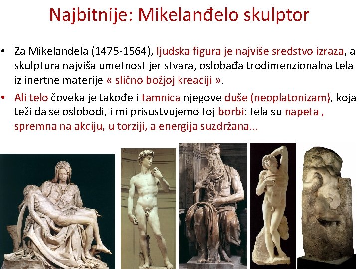 Najbitnije: Mikelanđelo skulptor • Za Mikelanđela (1475 -1564), ljudska figura je najviše sredstvo izraza,