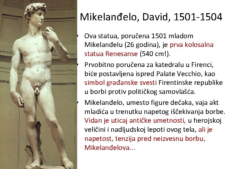 Mikelanđelo, David, 1501 -1504 • Ova statua, poručena 1501 mladom Mikelanđelu (26 godina), je