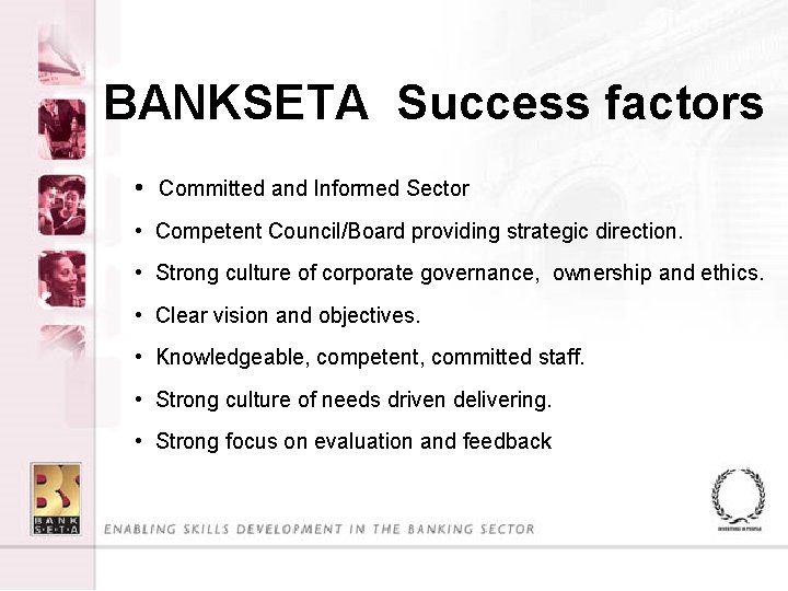 BANKSETA Success factors • Committed and Informed Sector • Competent Council/Board providing strategic direction.