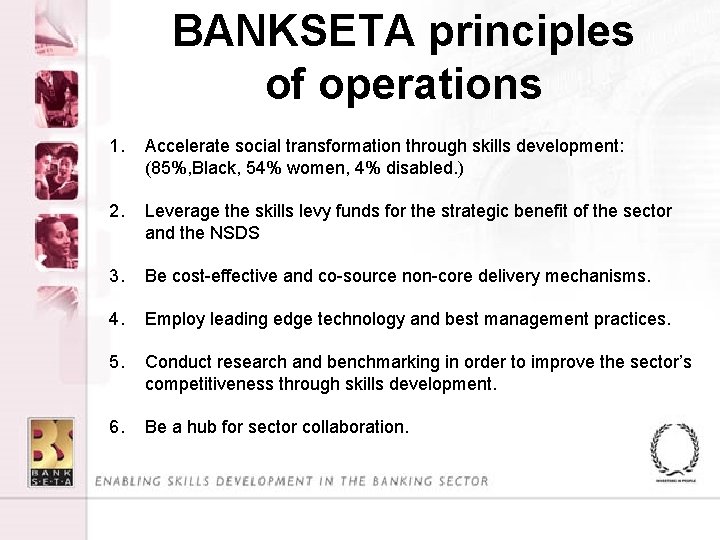 BANKSETA principles of operations 1. Accelerate social transformation through skills development: (85%, Black, 54%