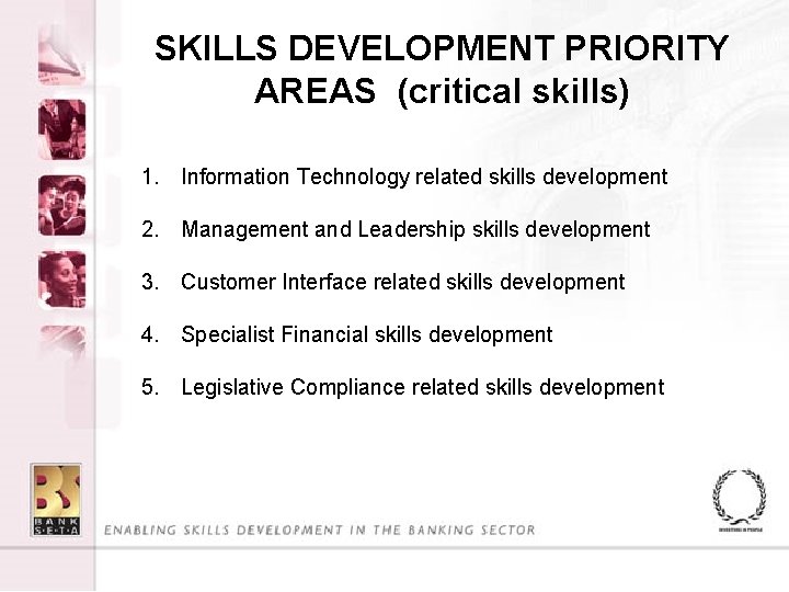 SKILLS DEVELOPMENT PRIORITY AREAS (critical skills) 1. Information Technology related skills development 2. Management