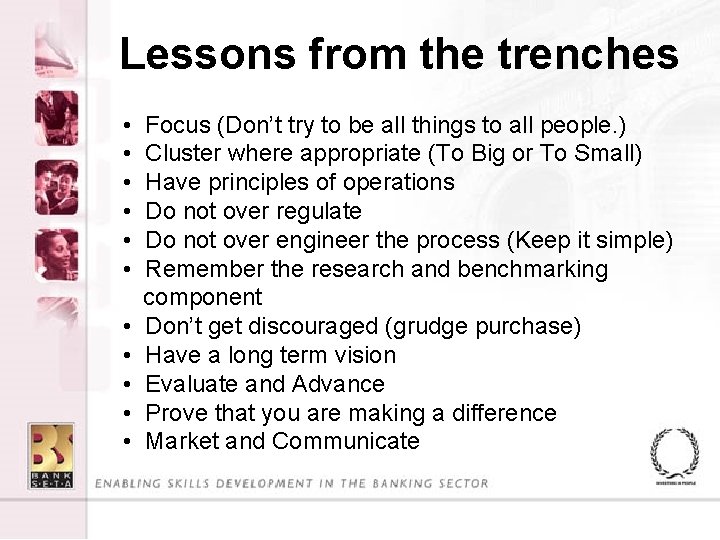Lessons from the trenches • • • Focus (Don’t try to be all things