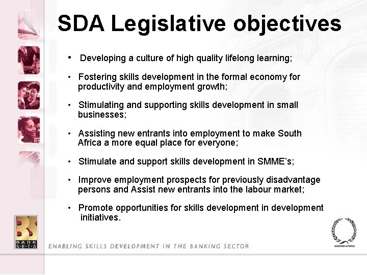 SDA Legislative objectives • Developing a culture of high quality lifelong learning; • Fostering