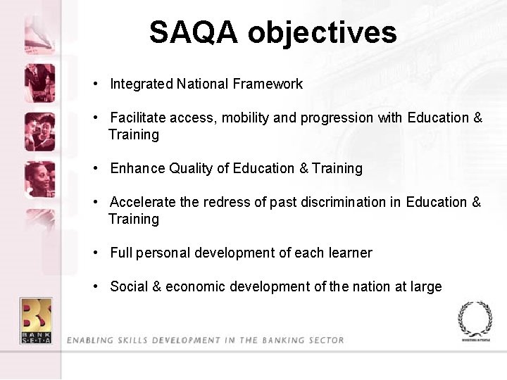 SAQA objectives • Integrated National Framework • Facilitate access, mobility and progression with Education