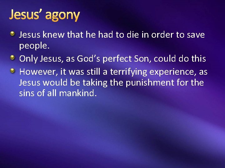 Jesus’ agony Jesus knew that he had to die in order to save people.