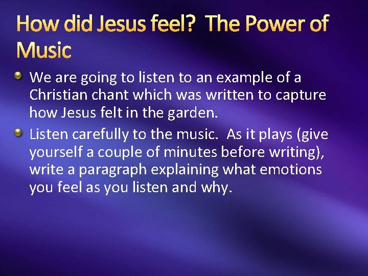 How did Jesus feel? The Power of Music We are going to listen to