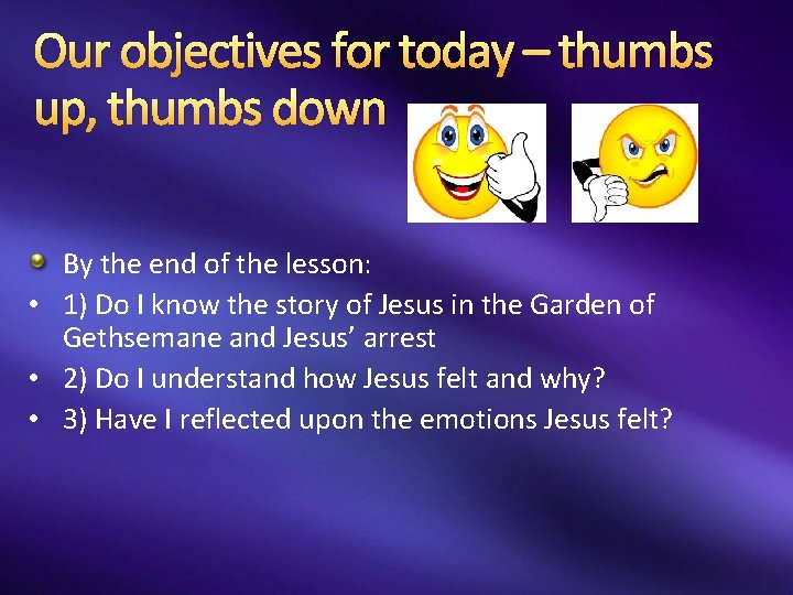 Our objectives for today – thumbs up, thumbs down By the end of the