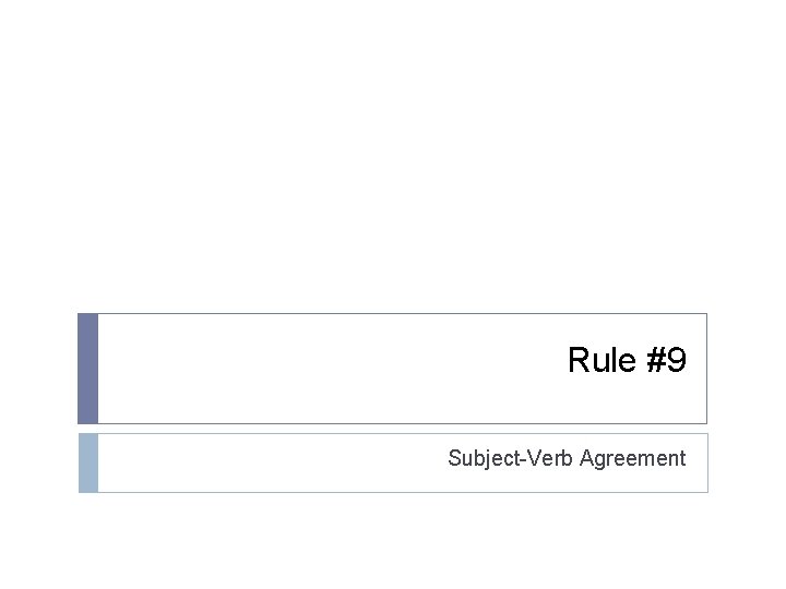 Rule #9 Subject-Verb Agreement 