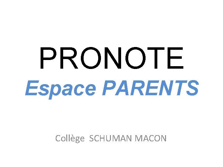 PRONOTE Espace PARENTS Collège SCHUMAN MACON 