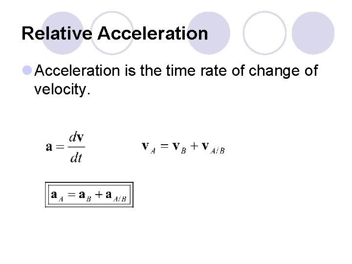 Relative Acceleration l Acceleration is the time rate of change of velocity. 