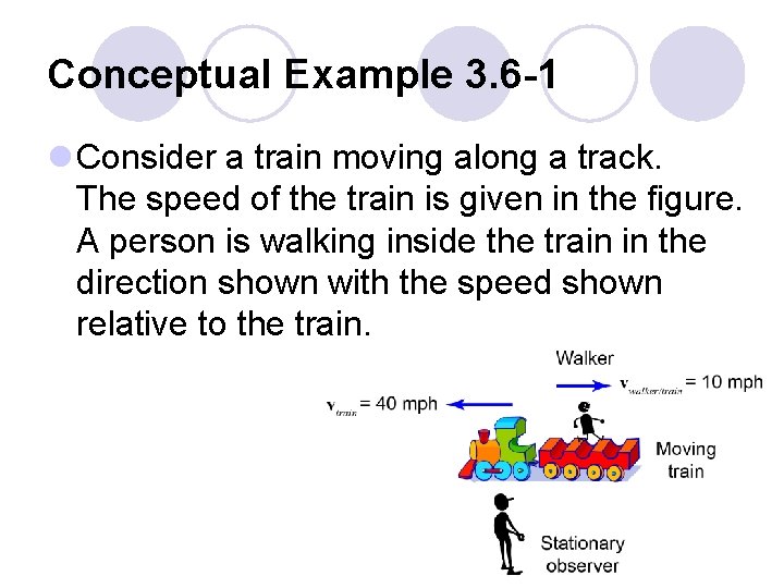 Conceptual Example 3. 6 -1 l Consider a train moving along a track. The