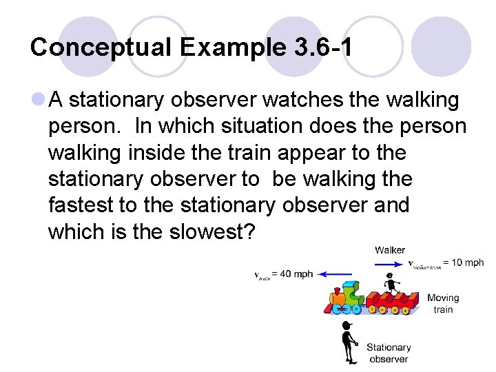 Conceptual Example 3. 6 -1 l A stationary observer watches the walking person. In