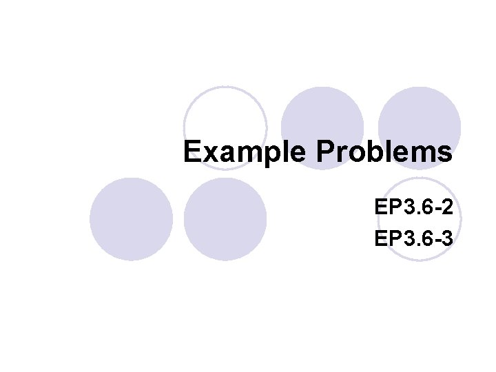 Example Problems EP 3. 6 -2 EP 3. 6 -3 