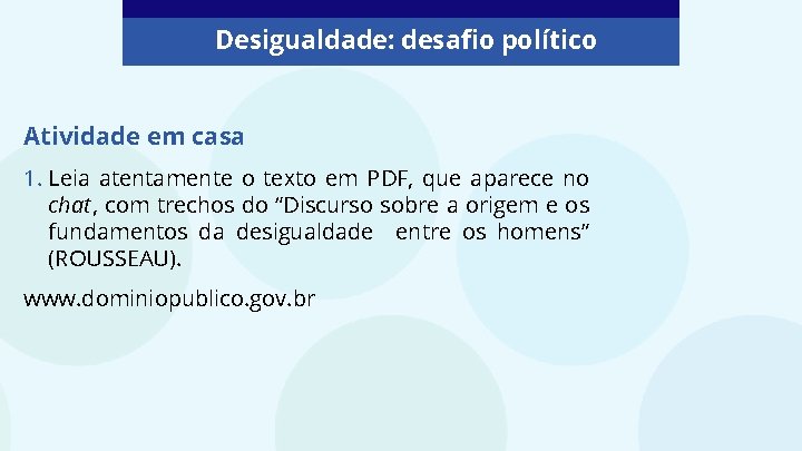 Desigualdade: desafio político Atividade em casa 1. Leia atentamente o texto em PDF, que