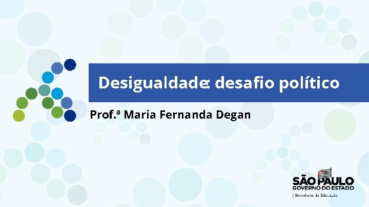 Desigualdade: desafio político Prof. ª Maria Fernanda Degan 