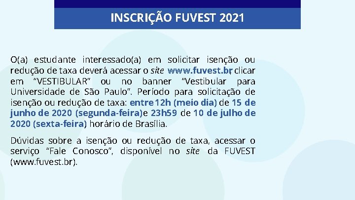 INSCRIÇÃO FUVEST 2021 O(a) estudante interessado(a) em solicitar isenção ou redução de taxa deverá