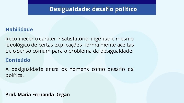 Desigualdade: desafio político Habilidade Reconhecer o caráter insatisfatório, ingênuo e mesmo ideológico de certas