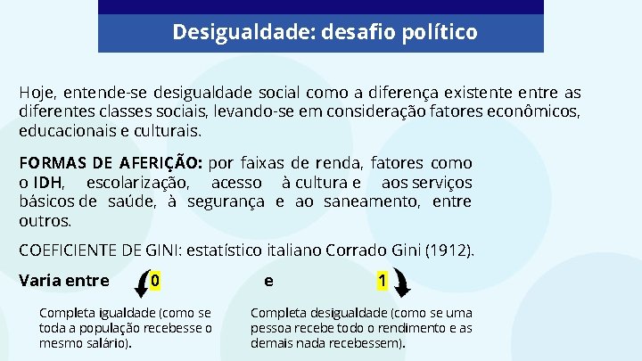 Desigualdade: desafio político Hoje, entende-se desigualdade social como a diferença existente entre as diferentes