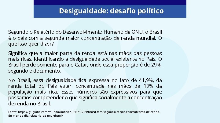 Desigualdade: desafio político Segundo o Relatório do Desenvolvimento Humano da ONU, o Brasil é