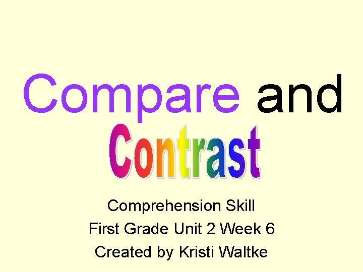 Compare and Comprehension Skill First Grade Unit 2 Week 6 Created by Kristi Waltke