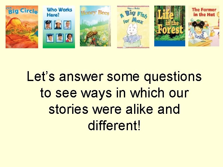 Let’s answer some questions to see ways in which our stories were alike and