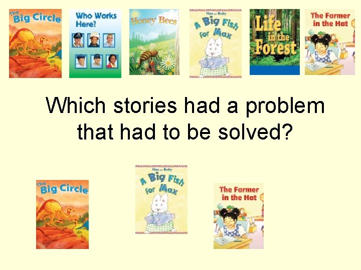 Which stories had a problem that had to be solved? 