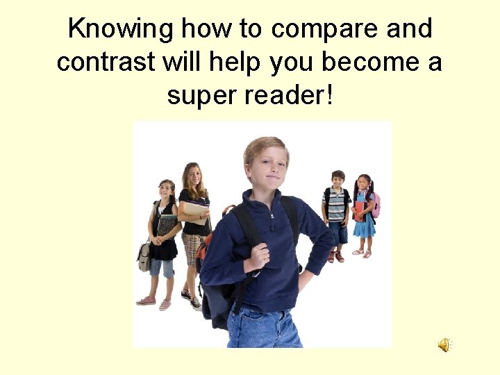 Knowing how to compare and contrast will help you become a super reader! 