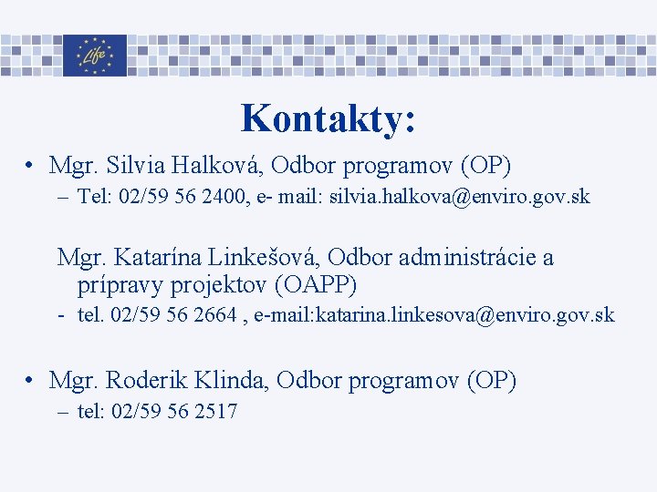 Kontakty: • Mgr. Silvia Halková, Odbor programov (OP) – Tel: 02/59 56 2400, e-