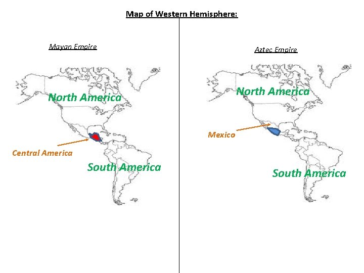 Map of Western Hemisphere: Mayan Empire Aztec Empire North America Mexico Central America South
