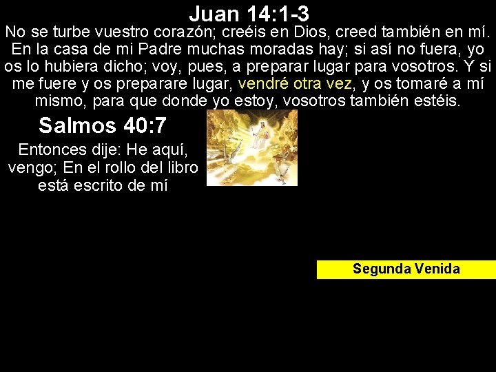 Juan 14: 1 -3 No se turbe vuestro corazón; creéis en Dios, creed también